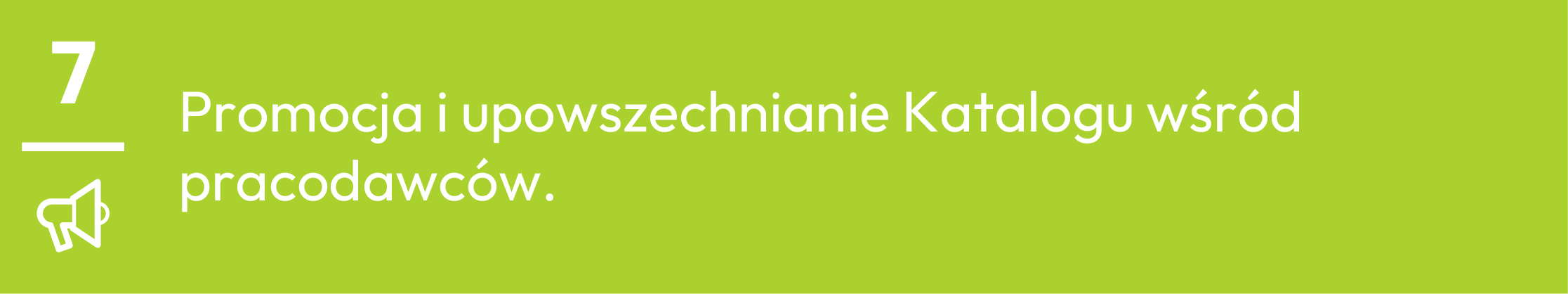 7.	Promocja i upowszechnianie Katalogu wśr&oacute;d pracodawc&oacute;w.